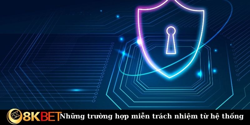 Những trường hợp miễn trách nhiệm từ hệ thống